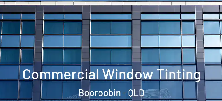 Commercial Window Tinting Booroobin - QLD