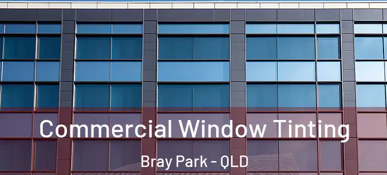 Commercial Window Tinting Bray Park - QLD
