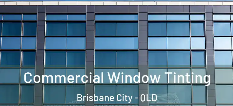 Commercial Window Tinting Brisbane City - QLD