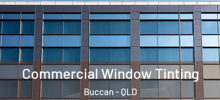 Commercial Window Tinting Buccan - QLD