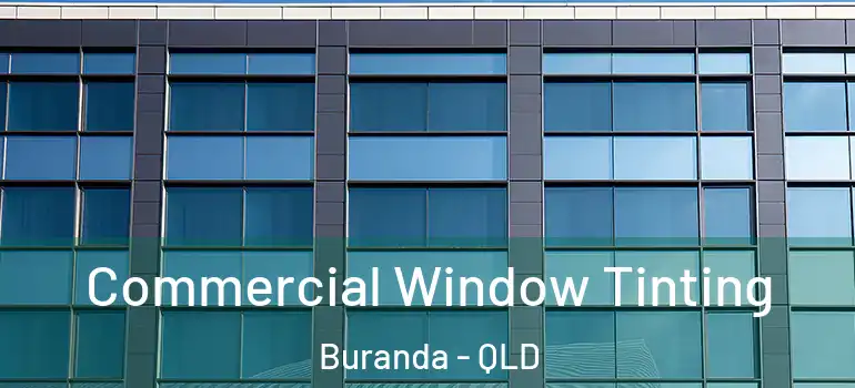 Commercial Window Tinting Buranda - QLD