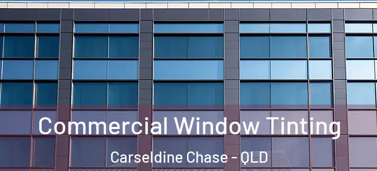 Commercial Window Tinting Carseldine Chase - QLD
