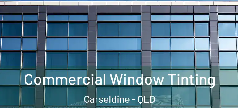 Commercial Window Tinting Carseldine - QLD