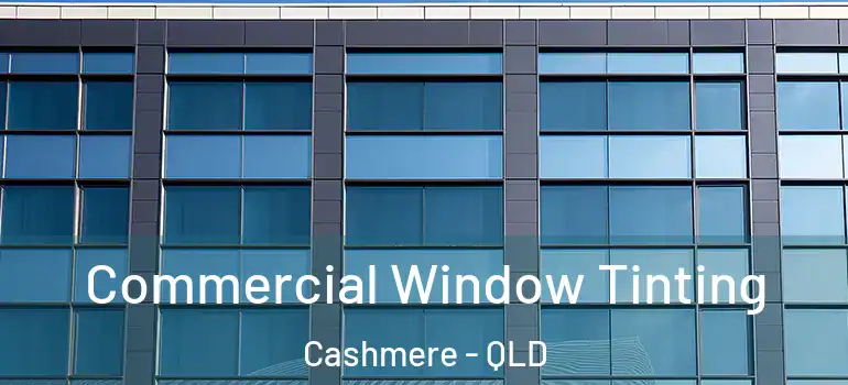  Commercial Window Tinting Cashmere - QLD