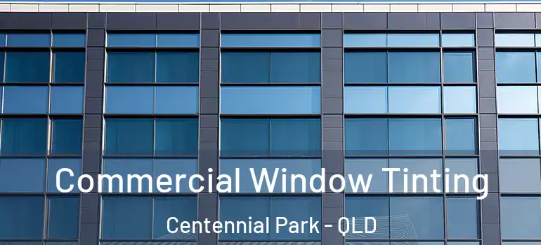 Commercial Window Tinting Centennial Park - QLD
