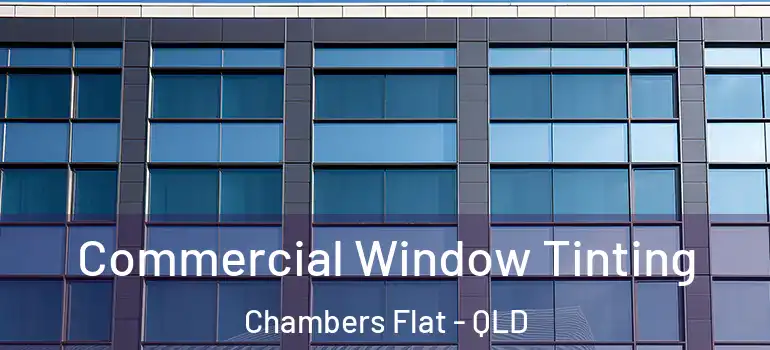 Commercial Window Tinting Chambers Flat - QLD