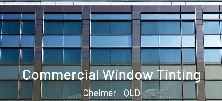  Commercial Window Tinting Chelmer - QLD