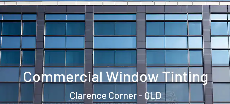 Commercial Window Tinting Clarence Corner - QLD