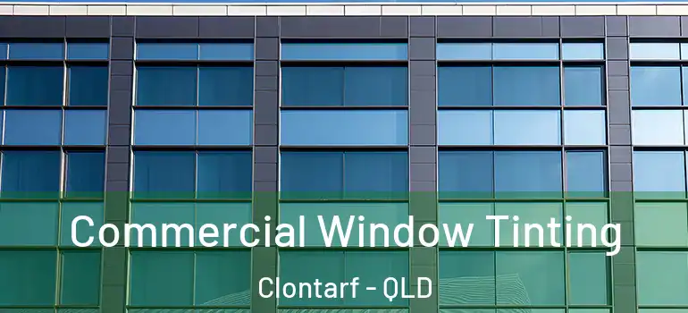 Commercial Window Tinting Clontarf - QLD