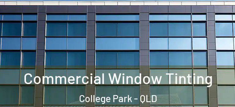 Commercial Window Tinting College Park - QLD