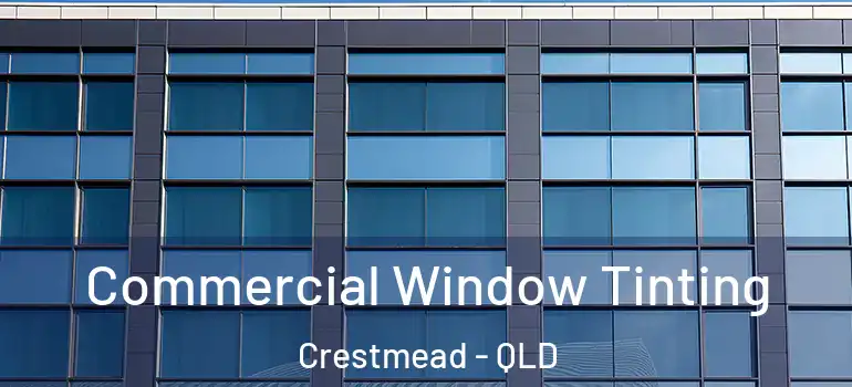 Commercial Window Tinting Crestmead - QLD
