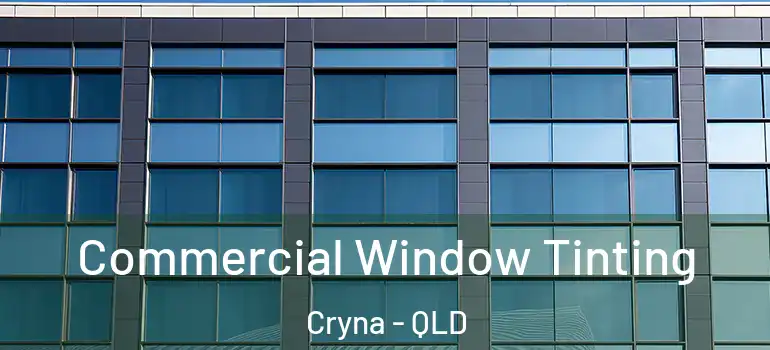 Commercial Window Tinting Cryna - QLD