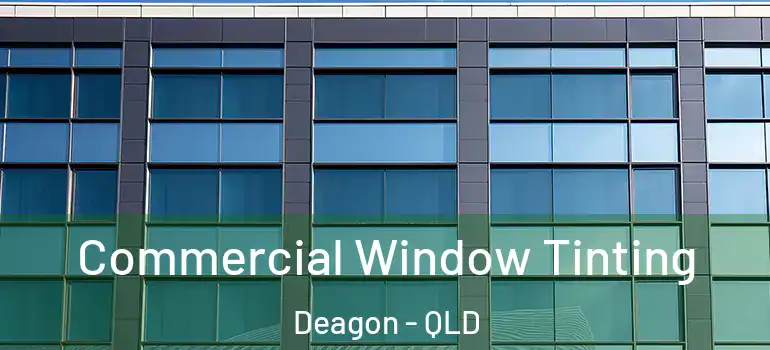 Commercial Window Tinting Deagon - QLD