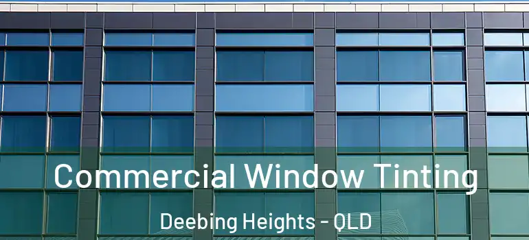 Commercial Window Tinting Deebing Heights - QLD