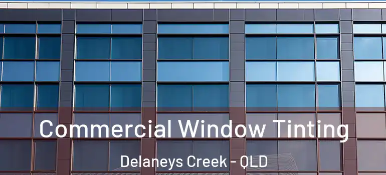 Commercial Window Tinting Delaneys Creek - QLD