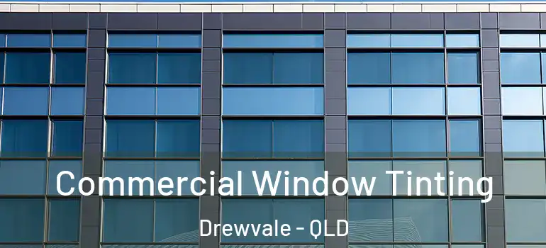Commercial Window Tinting Drewvale - QLD