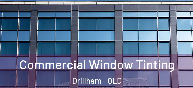 Commercial Window Tinting Drillham - QLD