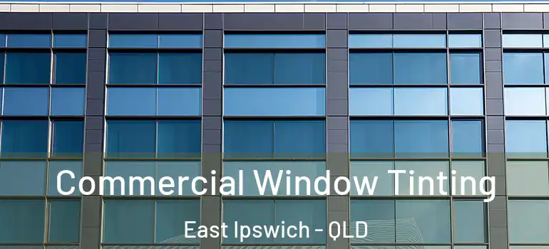Commercial Window Tinting East Ipswich - QLD