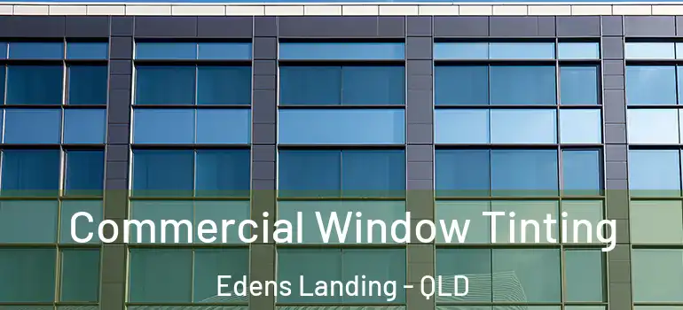 Commercial Window Tinting Edens Landing - QLD