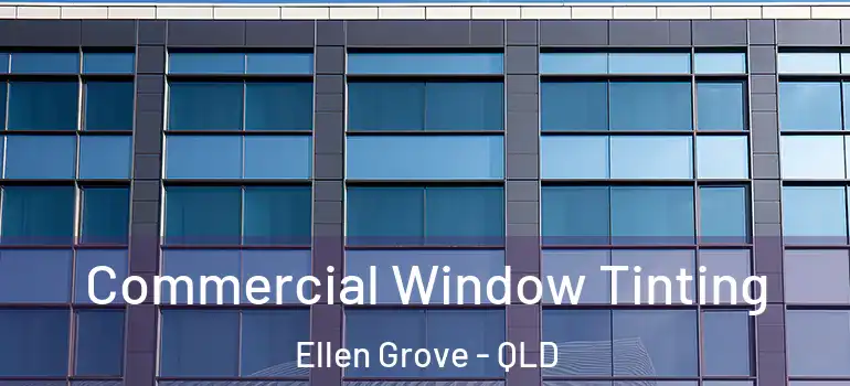 Commercial Window Tinting Ellen Grove - QLD