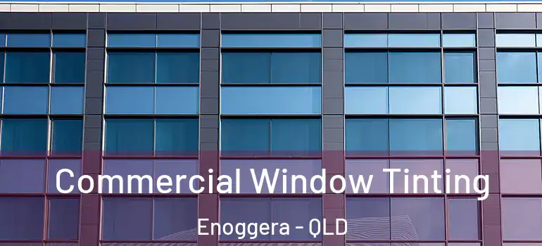 Commercial Window Tinting Enoggera - QLD