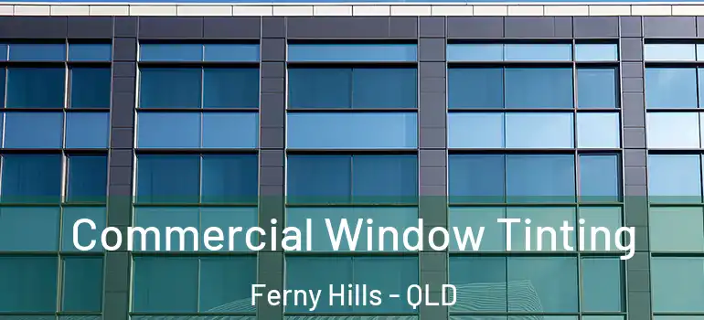 Commercial Window Tinting Ferny Hills - QLD