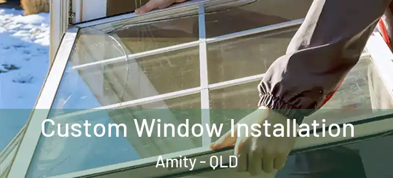 Custom Window Installation Amity - QLD