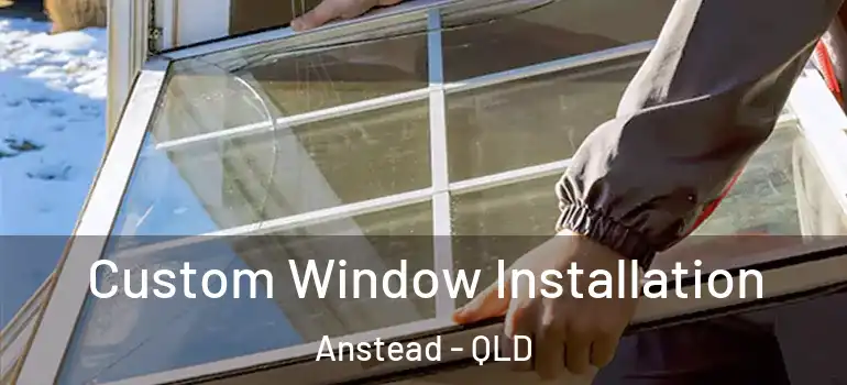 Custom Window Installation Anstead - QLD