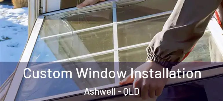 Custom Window Installation Ashwell - QLD