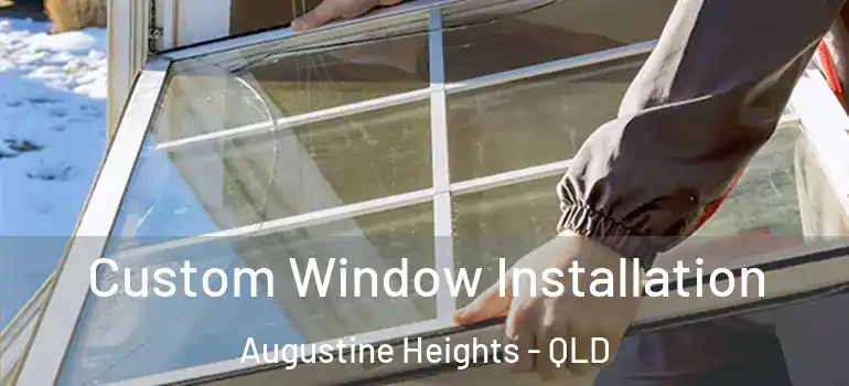 Custom Window Installation Augustine Heights - QLD
