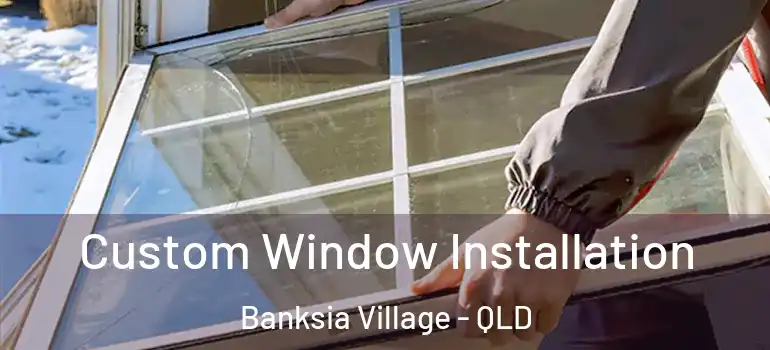Custom Window Installation Banksia Village - QLD