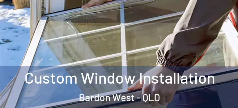 Custom Window Installation Bardon West - QLD