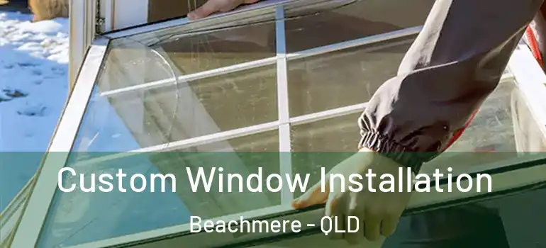 Custom Window Installation Beachmere - QLD