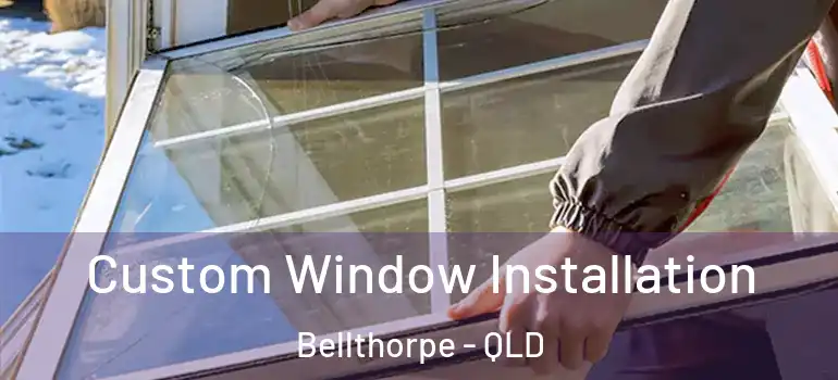 Custom Window Installation Bellthorpe - QLD