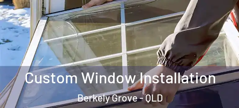 Custom Window Installation Berkely Grove - QLD