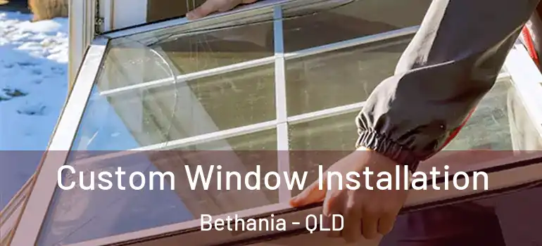 Custom Window Installation Bethania - QLD