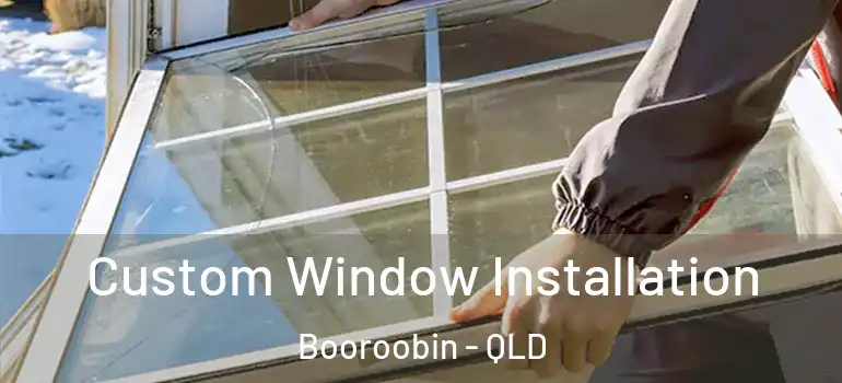  Custom Window Installation Booroobin - QLD