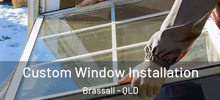 Custom Window Installation Brassall - QLD