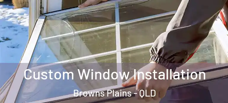  Custom Window Installation Browns Plains - QLD