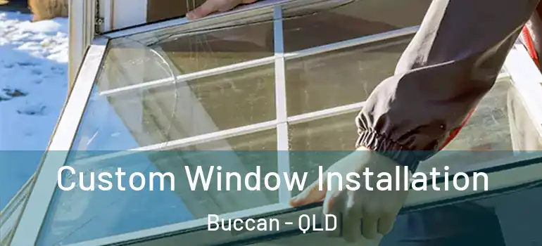 Custom Window Installation Buccan - QLD