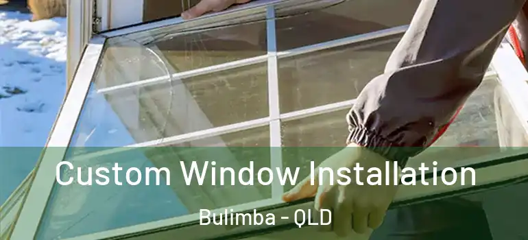 Custom Window Installation Bulimba - QLD