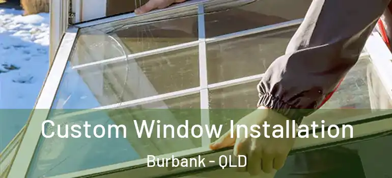 Custom Window Installation Burbank - QLD