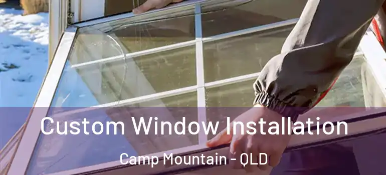 Custom Window Installation Camp Mountain - QLD