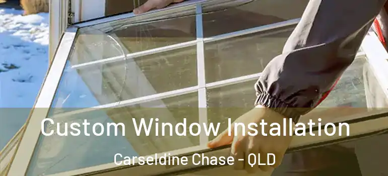 Custom Window Installation Carseldine Chase - QLD