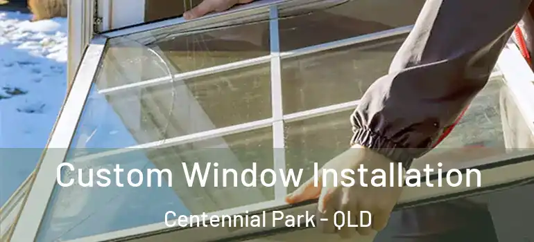 Custom Window Installation Centennial Park - QLD