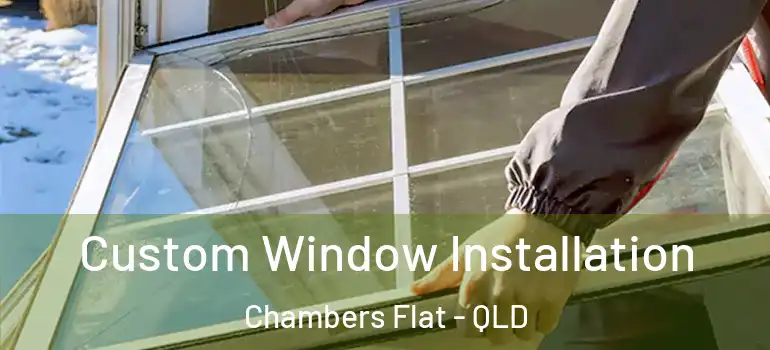 Custom Window Installation Chambers Flat - QLD