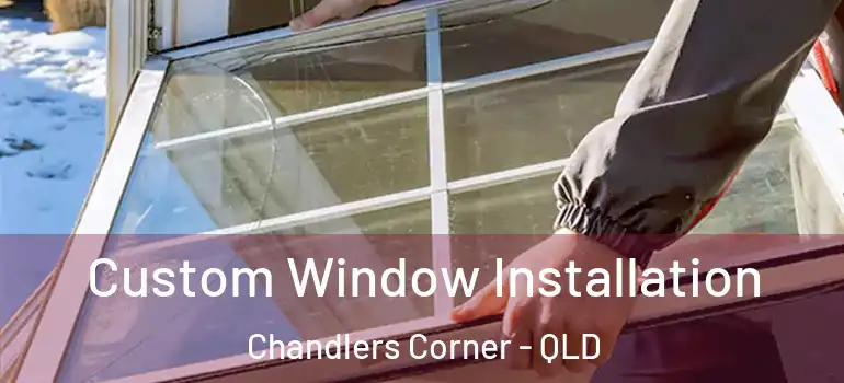  Custom Window Installation Chandlers Corner - QLD