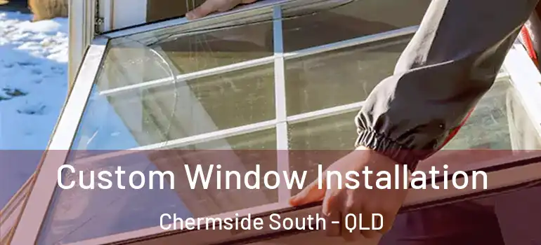 Custom Window Installation Chermside South - QLD