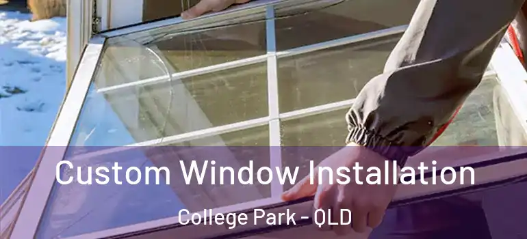 Custom Window Installation College Park - QLD