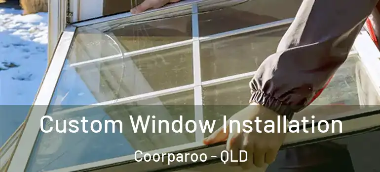 Custom Window Installation Coorparoo - QLD